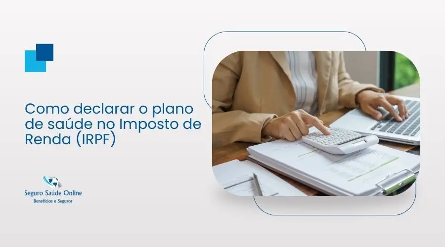 Guia prático para declarar plano de saúde no Imposto de Renda e deduzir despesas médicas.