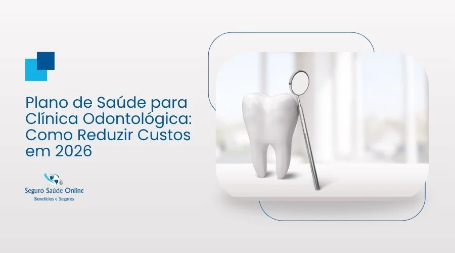 Plano de Saúde para Clínica Odontológica: Como Reduzir Custos em 2026